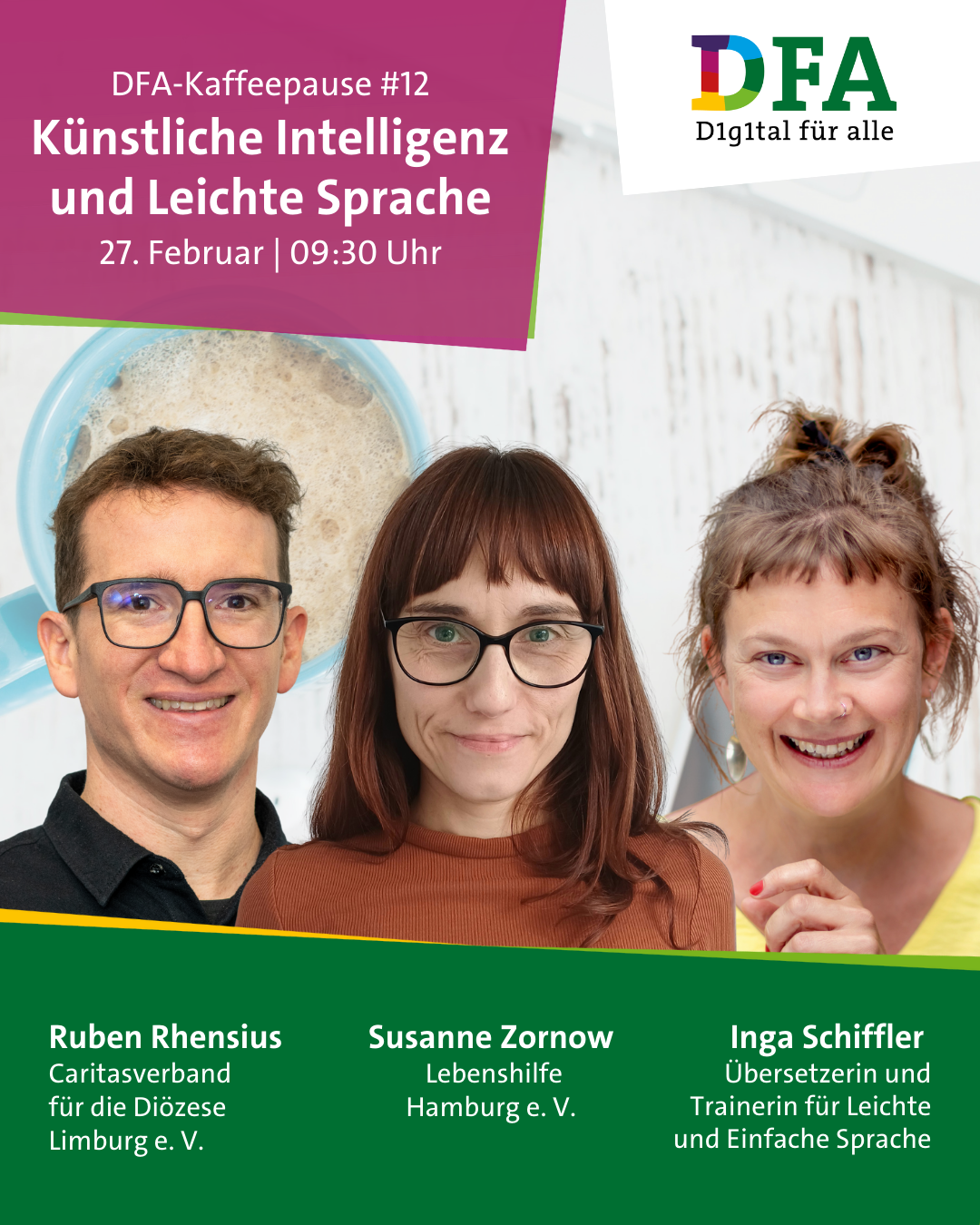 Grafik zur Ankündigung der DFA-Kaffeepause am 27. Februar, 09:30 Uhr. Unten Fotos der Referentinnen und Referenten: Ruben Rhensius, Susanne Zornow und Inga Schiffler.