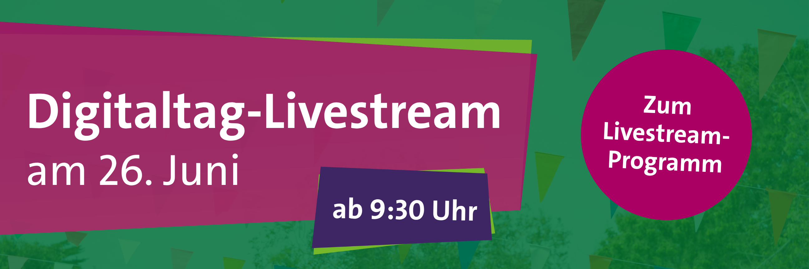 Grafik zum Digitaltag-Livestream am 26. Juni. Auf grünem Hintergrund steht auf einer pinken Fläche „Digitaltag-Livestream am 26. Juni“, darunter „ab 9:30 Uhr“. Rechts steht in einem pinken Kreis „Zum Livestream-Programm“.